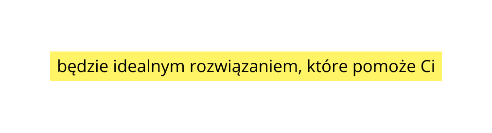 będzie idealnym rozwiązaniem które pomoże Ci